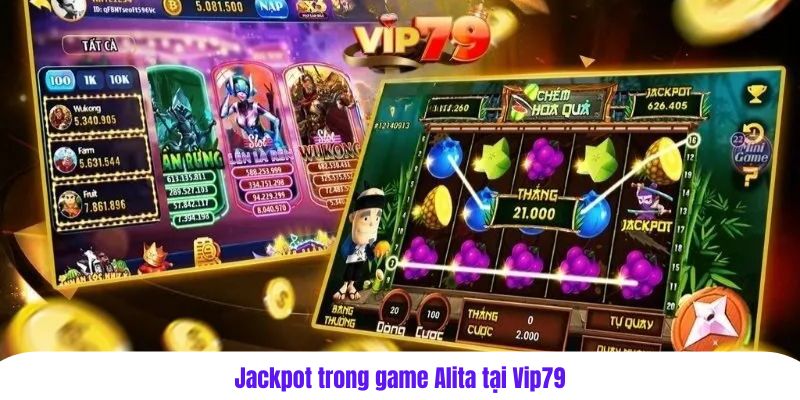 Jackpot trong game Alita tại Vip79